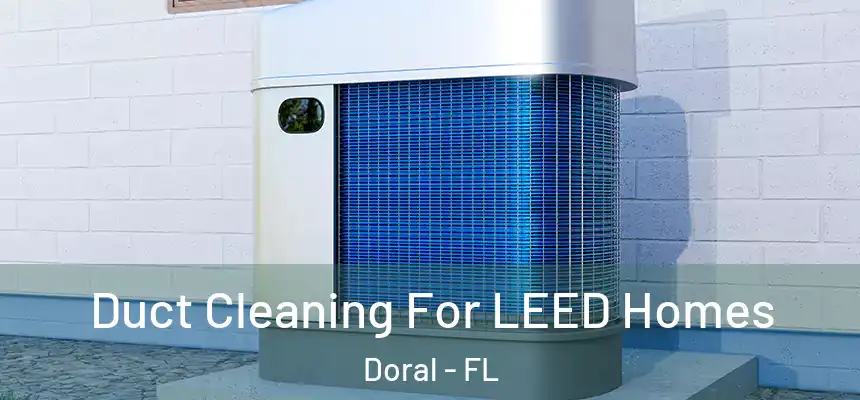 Duct Cleaning For LEED Homes Doral - FL