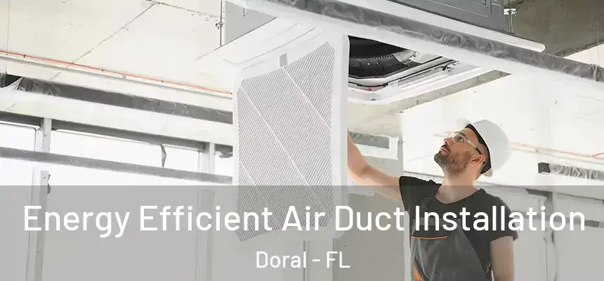 Energy Efficient Air Duct Installation Doral - FL