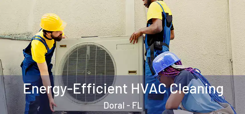 Energy-Efficient HVAC Cleaning Doral - FL