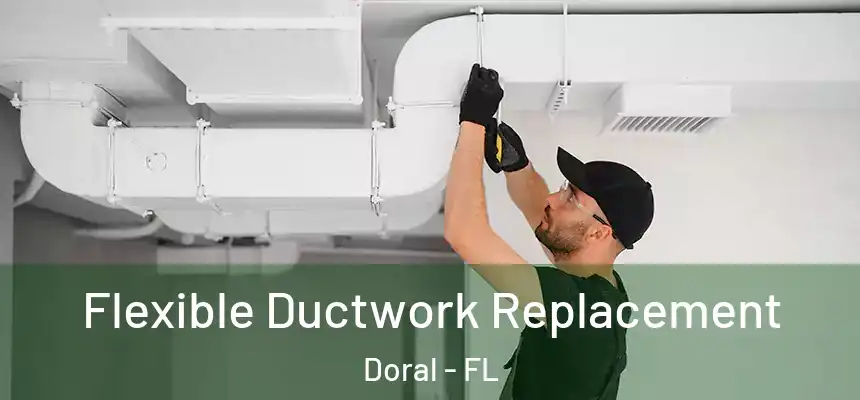 Flexible Ductwork Replacement Doral - FL