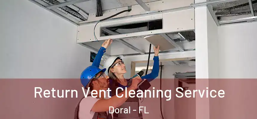 Return Vent Cleaning Service Doral - FL