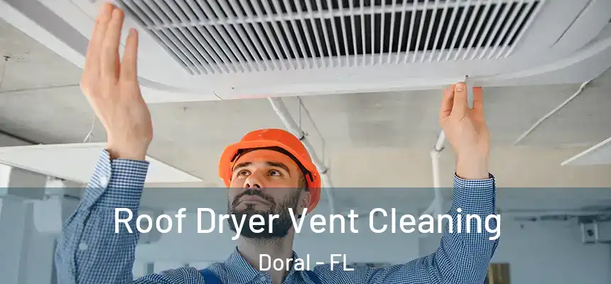 Roof Dryer Vent Cleaning Doral - FL