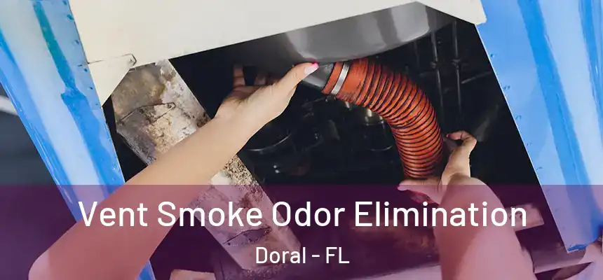 Vent Smoke Odor Elimination Doral - FL